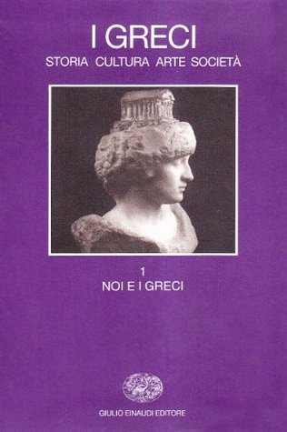 I Greci: Storia, cultura, arte, società. 1: Noi e i Greci (Paperback)