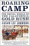 Roaring Camp: The Social World of the California Gold Rush