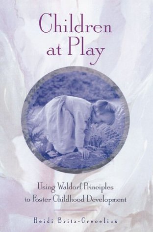 Children at Play: Using Waldorf Principles to Foster Childhood Development (Paperback)