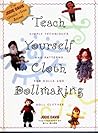 Teach Yourself Cloth Dollmaking: Simple Techniques and Patterns for Dolls and Doll Clothes (Teach Yourself Series)