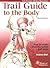 Trail Guide to the Body: How to locate the body's muscles, bones and more