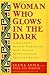 Woman Who Glows in the Dark...