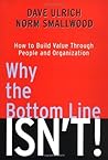 Why the Bottom Line Isn't: How to Build Value Through People and Organization