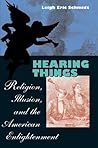 Hearing Things: Religion, Illusion, and the American Enlightenment