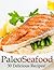 Paleo Seafood Recipes (Quic...
