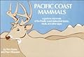 Pacific Coast Mammals: A Guide to Mammals of the Pacific Coast States, Their Tracks, Skulls and Other Signs
