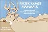 Pacific Coast Mammals: A Guide to Mammals of the Pacific Coast States, Their Tracks, Skulls and Other Signs Pacific Coast Mammals: A Guide to Mammals of the Pacific Coast States, Their Tracks, Skulls and Other Signs