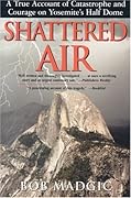 Shattered Air: A True Account of Catastrophe and Courage on Yosemite's Half Dome