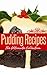 Pudding Recipes: The Ultimate Collection