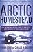 Arctic Homestead: The True ...