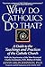 Why Do Catholics Do That?: A Guide to the Teachings and Practices of the Catholic Church