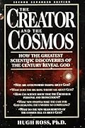 The Creator and the Cosmos: How the Greatest Scientific Discoveries of the Century Reveal God
