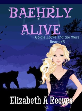 Baehrly Alive (Goldie Locke and the Were Bears, #3)