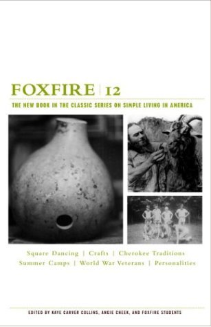 Foxfire 12: War Stories, Cherokee Traditions, Summer Camps, Square Dancing, Crafts, and More Affairs of Plain Living (Paperback)