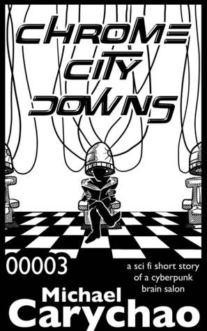 Chrome City Downs: a sci fi short story of a cyberpunk brain salon