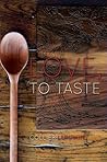 Love, to Taste Love, to Taste