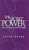 The Secret Power of Speaking God's Word by Joyce Meyer