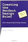 Creating the Perfect Design Brief: How to Manage Design for Strategic Advantage Creating the Perfect Design Brief: How to Manage Design for Strategic Advantage