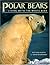 Polar Bears: Living With the White Bear