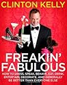 Freakin' Fabulous: How to Dress, Speak, Act, Eat, Sleep, Entertain, Decorate, and Generally Be Better Than Everyone Else