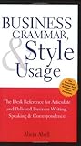 Business Grammar, Style & Usage: The Most Used Desk Reference for Articulate and Polished Business Writing and Speaking by Executives Worldwide