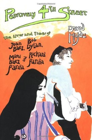 Positively 4th Street: The Lives and Times of Joan Baez, Bob Dylan, Mimi Baez Farina and Richard Farina (Paperback)