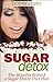 Sugar Detox: The Benefits Behind a Sugar Detox Diet Plan