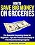 How to Save Big Money on Groceries - The Essential Couponing Guide for Beginners - Tips and Tricks to Get Cheap or Free Groceries Using Coupons