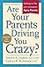Are Your Parents Driving You Crazy? by Joseph A. Ilardo