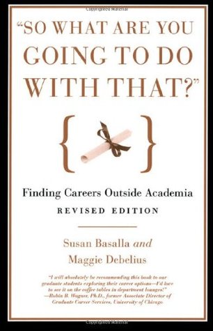 "So What Are You Going to Do with That?": Finding Careers Outside Academia