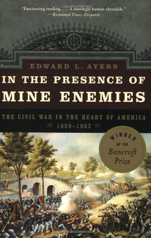 In the Presence of Mine Enemies: The Civil War in the Heart of America, 1859-1864 (Valley of the Shadow Project)