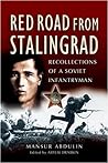 Red Road From Stalingrad: Recollections of a Soviet Infantryman