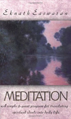 Meditation: A Simple Eight-Point Program for Translating Spiritual Ideala Simple Eight-Point Program for Translating Spiritual Ideals Into Daily Life S Into Daily Life (Paperback)