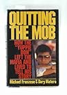 Quitting the Mob: How the "Yuppie Don" Left the Mafia and Lived to Tell His Story Quitting the Mob: How the "Yuppie Don" Left the Mafia and Lived to Tell His Story