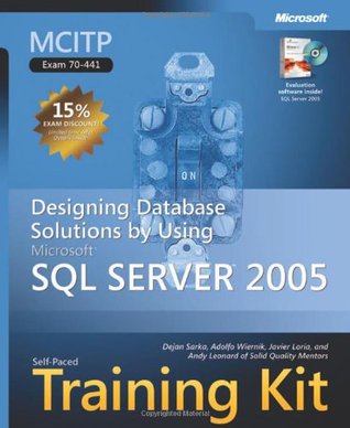 MCITP Self-Paced Training Kit (Exam 70-441): Designing Database Solutions by Using Microsoft SQL Server 2005