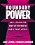 Boundary Power: How I Treat You, How I Let You Treat Me, How I Treat Myself