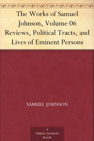 The Works of Samuel Johnson, Volume 06 Reviews, Political Tracts, and Lives of Eminent Persons (Kindle Edition)