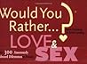 Would You Rather...?: Love and Sex: Over 300 Amorously Absurd Dilemmas to Ponder Would You Rather...?: Love and Sex: Over 300 Amorously Absurd Dilemmas to Ponder