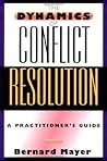 The Dynamics of Conflict Resolution: A Practitioner's Guide The Dynamics of Conflict Resolution: A Practitioner's Guide