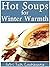 Hot Soups for Winter Warmth: (40 Recipes from the Girl Talk Cookbooks series)