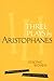 Three Plays by Aristophanes by Aristophanes Three Plays by Aristophanes by Aristophanes