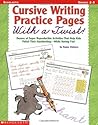 Cursive Writing Practice Pages With A Twist!: Dozens of Super Reproducible Activities That Help Kids Polish Their Handwriting - While Having Fun! Cursive Writing Practice Pages With A Twist!: Dozens of Super Reproducible Activities That Help Kids Polish Their Handwriting - While Having Fun!