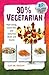 90% Vegetarian: Plant-strong, Gluten-free, and Dairy-free Meals and Snacks
