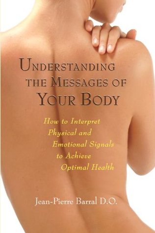 Understanding the Messages of Your Body: How to Interpret Physical and Emotional Signals to Achieve Optimal Health (Paperback)