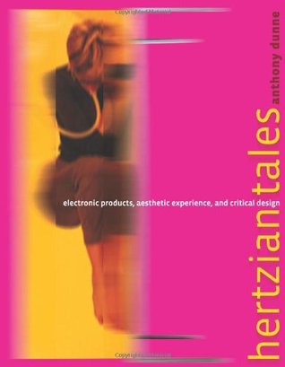 Hertzian Tales: Electronic Products, Aesthetic Experience, And Critical Design (Hardcover)