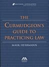 The Curmudgeon's Guide to Practicing Law