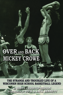Over and Back, Mickey Crowe: The Strange and Troubled Life of a Wisconsin High School Basketball Legend