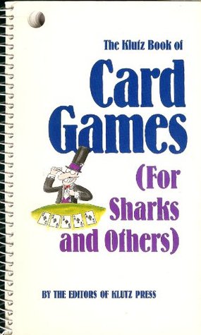 The Klutz Book of Card Games for Sharks and Others: a compendium ofthe 20 most popular card games in the galaxy. (Unknown Binding)