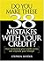 Do You Make These 38 Mistakes with Your Credit? How increasing your credit scores will improve your lifestyle