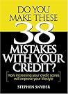 Do You Make These 38 Mistakes with Your Credit? How increasing your credit scores will improve your lifestyle